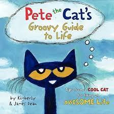 Pete the Cat’s Groovy Guide to Life: Tips from a Cook Cat for Having an Awesome Life by: Kimberly and James Dean